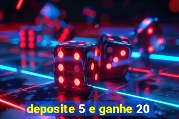 deposite 5 e ganhe 20